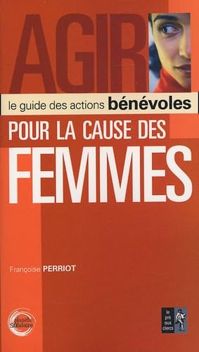 Agir pour la cause des femmes: le guide des actions bénévoles Books