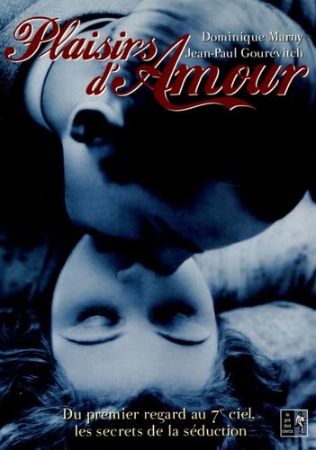 Plaisirs d'Amour: Du premier regard au 7e ciel, les secrets de la séduction Books