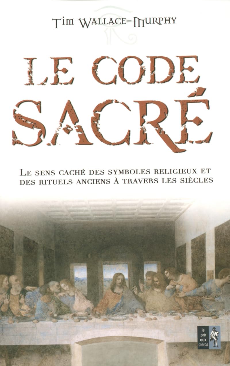 Le code Sacré: Le sens caché des symboles religieux et des rituels anciens à travers les siècles Philosophy