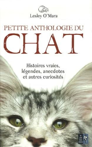 Petite anthologie du chat: Histoires vraies, légendes, anecdotes et autres curiosités Books