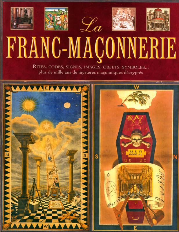 La franc-maçonnerie: Rites, codes, signes, images, objets, symboles... plus de mille ans de mystères maçonniques décryptés Books