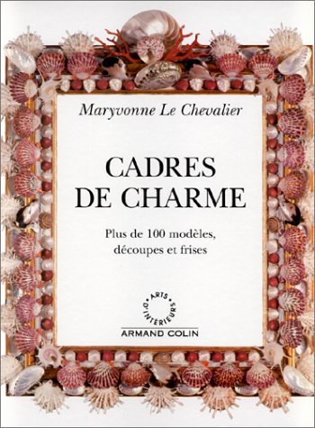 Cadres De Charme : Plus De 100 Modeles, Decoupes Et Frises Books