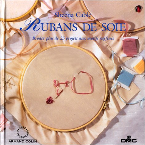 Rubans de soie: Broder plus de 25 projets aux motifs raffinés Books