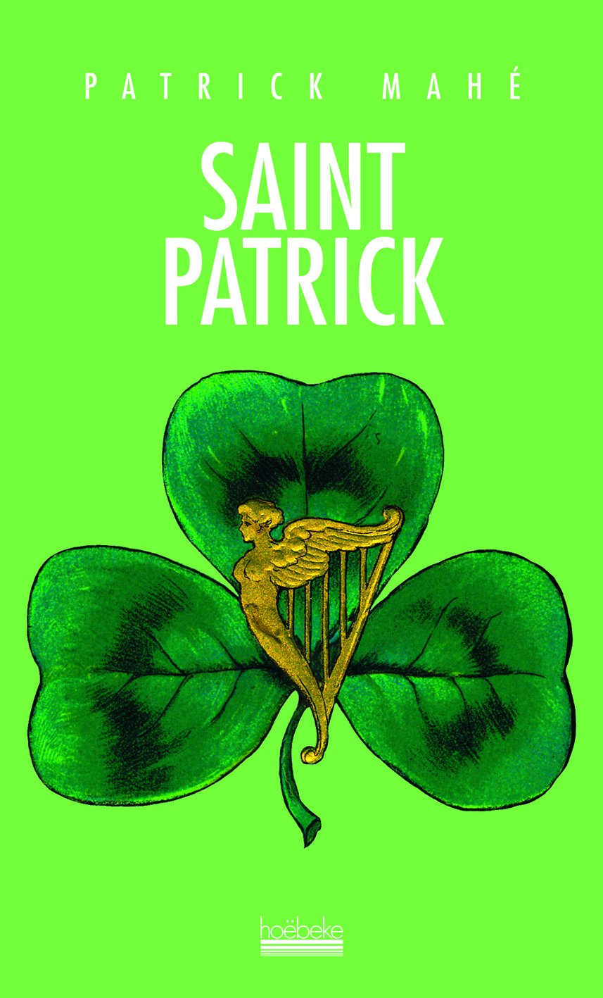SAINT PATRICK: L'HISTOIRE, LA LEGENDE ET LA FETE book
