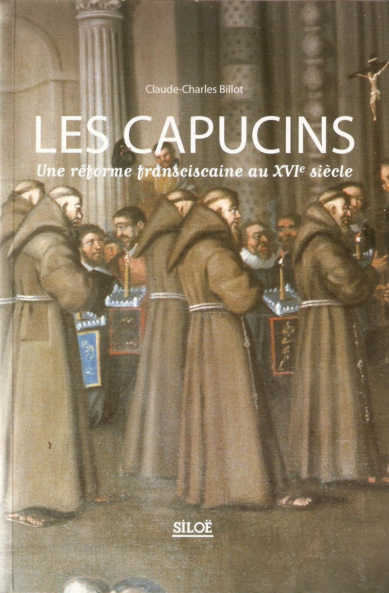 Les Capucins: Une réforme franciscaine au XVIe siècle Books