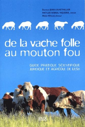 De la vache folle au mouton fou: Guide pratique, scientifique, juridique et agricole de l'ESB Books