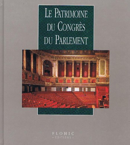 Le patrimoine du Congres du Parlement (Le patrimoine de France. Le patrimoine des institutions politiques) Books