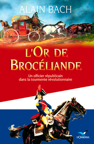 L'or de Brocéliande : un officier républicain dans la tourmente révolutionnaire Historical Fiction