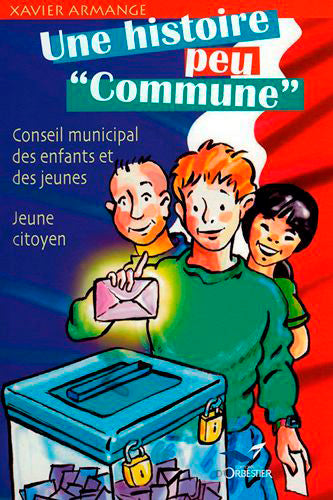Une histoire peu "Commune" : Conseil Municipal des Enfants et des Jeunes : jeune citoyen Non-fiction