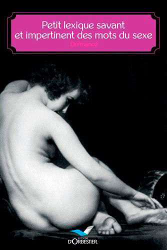 Petit lexique savant et impertinent des mots du sexe Eroticism