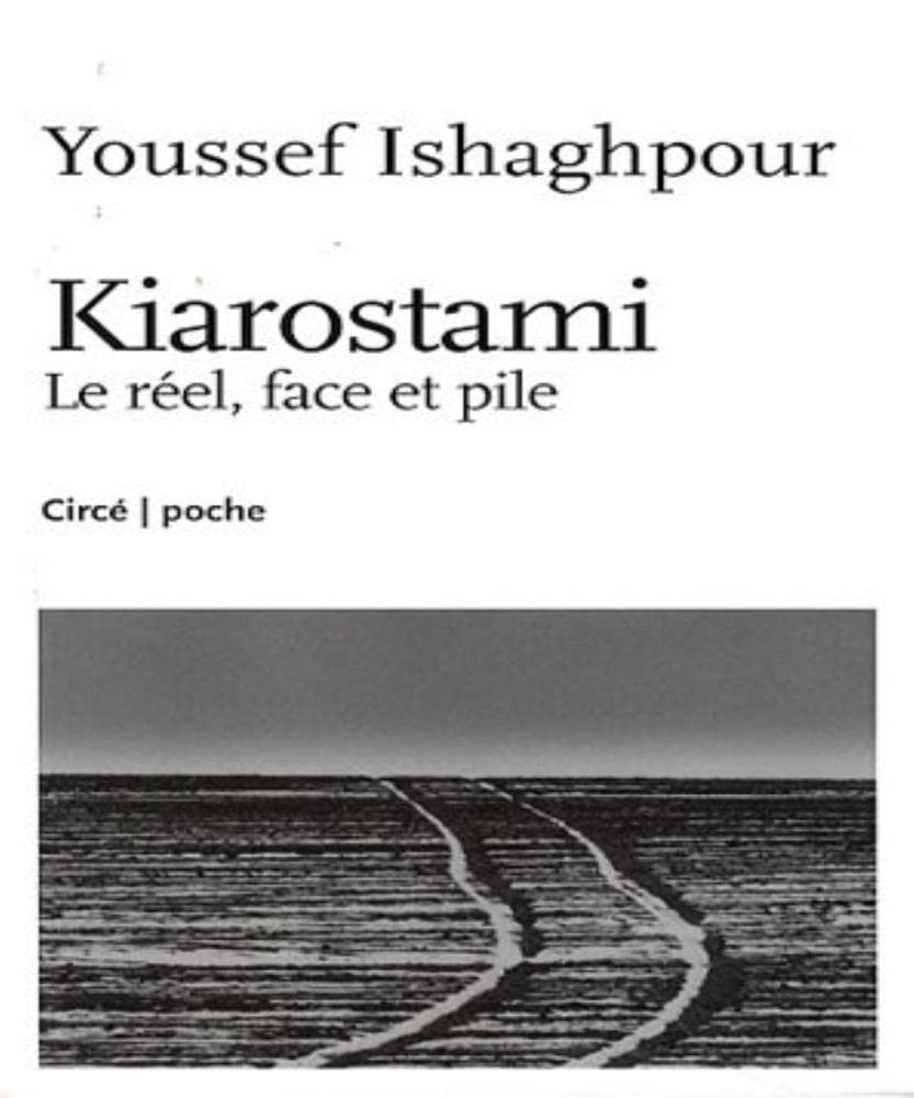 KIAROSTAMI : LE REEL, FACE ET PILE: Le réel, face et pile Film, Art & Culture