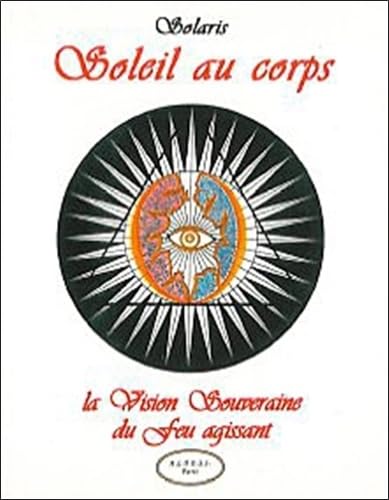 Soleil au corps: La vision souveraine du feu agissant Books