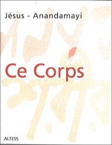 Ce corps: Paroles de Anandamayi ma et Jésus Books