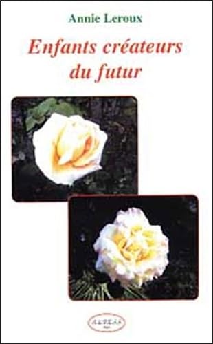 Enfants créateurs du futur: Guide à l'usage des parents et éducateurs Books