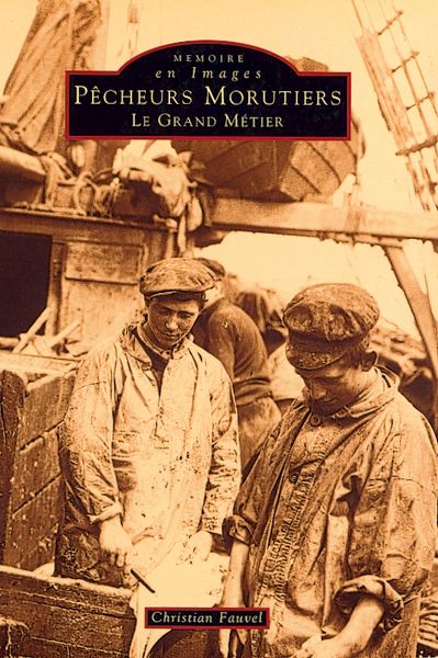 Pêcheurs morutiers : le grand métier Politics & History