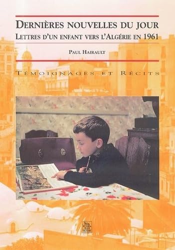 Dernières nouvelles du jour : Lettres d'un enfant vers l'Algérie en 1961 book