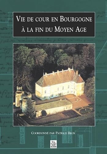 Vie de cour en Bourgogne à la fin du Moyen Age Politics & History