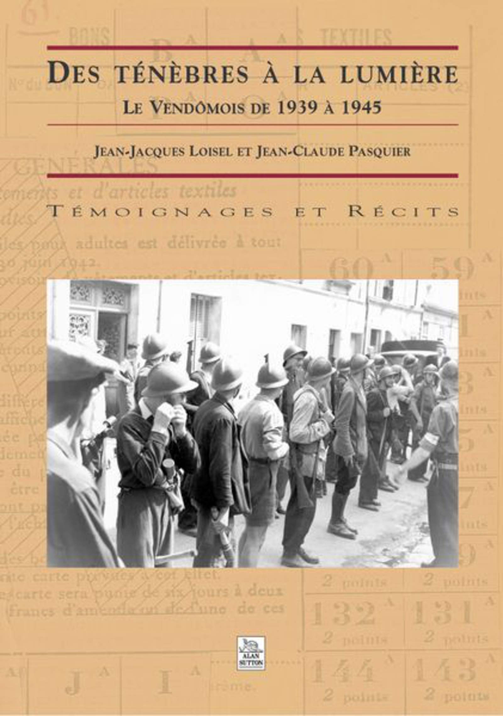 Ténèbres à la lumière (Des): Le Vendômois de 1939 à 1945 Politics & History