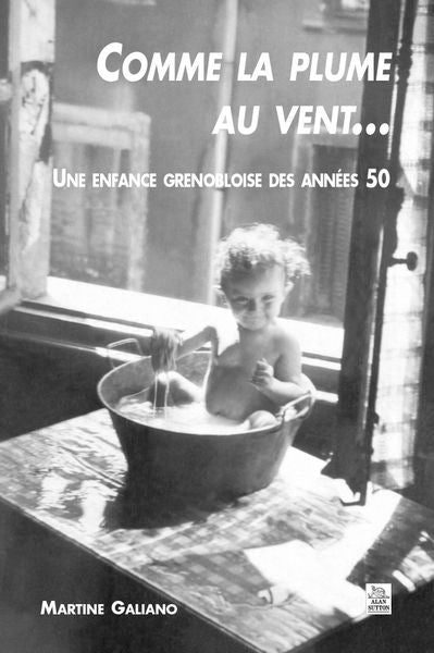Comme la plume au vent... : une enfance grenobloise des années 50 Politics & History