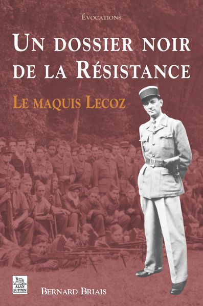 Un dossier noir de la Résistance : le maquis Lecoz Politics & History