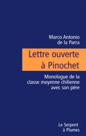 LETTRE OUVERTE A PINOCHET.: Monologue de la classe moyenne chilienne avec son père book