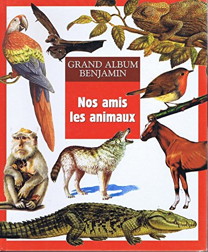 Grand album Benjamin: Nos amis les animaux N°6,37,9, 32, 33, 28, 22, 30, 11, 24, 7 book