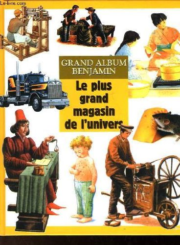 Grand album benjamin - le plus grand magasin de l'univers - 11 numeros de l'encyclopedie decouvertes benjamin Books