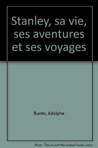 Stanley, sa vie, ses aventures et ses voyages book