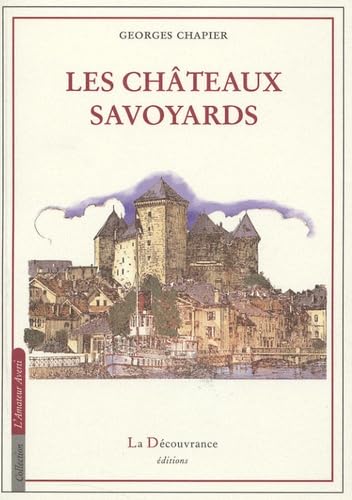Châteaux Savoyards: Faucigny & Chablais, Tarentaise, Maurienne, Savoie propre, Genevois book