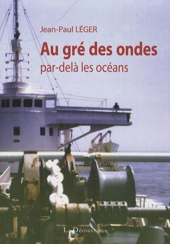 Au gré des ondes, par-delà les océans: Un officier radio de la marine marchande raconte... Books