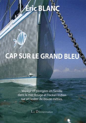 Cap sur le Grand Bleu: Voyage et plongées en famille dans la mer Rouge et l'océan Indien sur un voilier de douze mètres Books