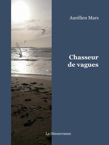 Chasseur de vagues: Journal d'un kite et windsurfeur autour du monde book