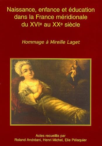 Naissance, Enfance Et Education Dans La France Meridionale Du Xvieme Au Xxeme Siecle. Hommage A Mireille Laget, Colloque Des 15 Et 16 Mars 1996 Books