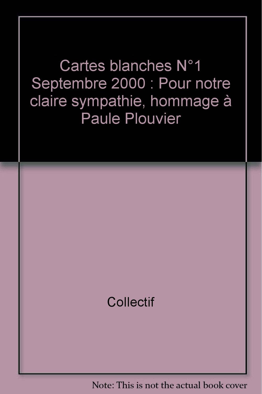 Cartes Blanches N°1 Septembre 2000 : Pour Notre Claire Sympathie, Hommage A Paule Plouvier book
