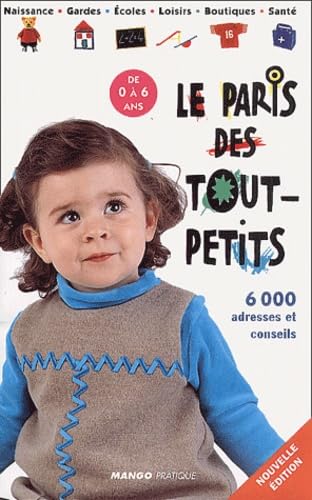 Le Paris des tout petits : 6000 adresses et conseils, de 0 à 6 ans book