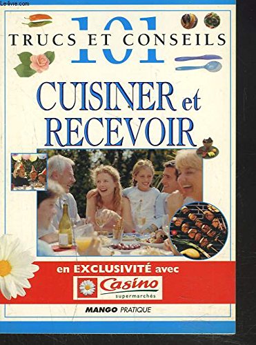 101 TRUCS ET CONSEILS. CUISINER ET RECEVOIR. book