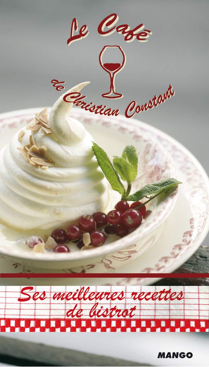 LE CAFE DE CHRISTIAN CONSTANT SES MEILLEURES RECETTES DE BISTROT book