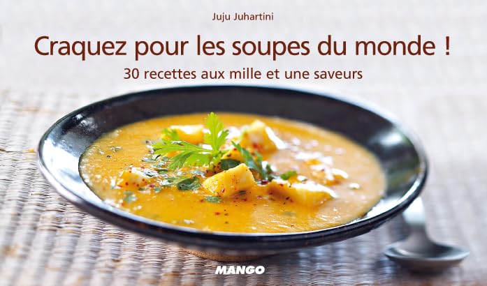 Craquez pour les soupes du monde !: 30 recettes aux mille et une saveurs Leisure, Home & Garden
