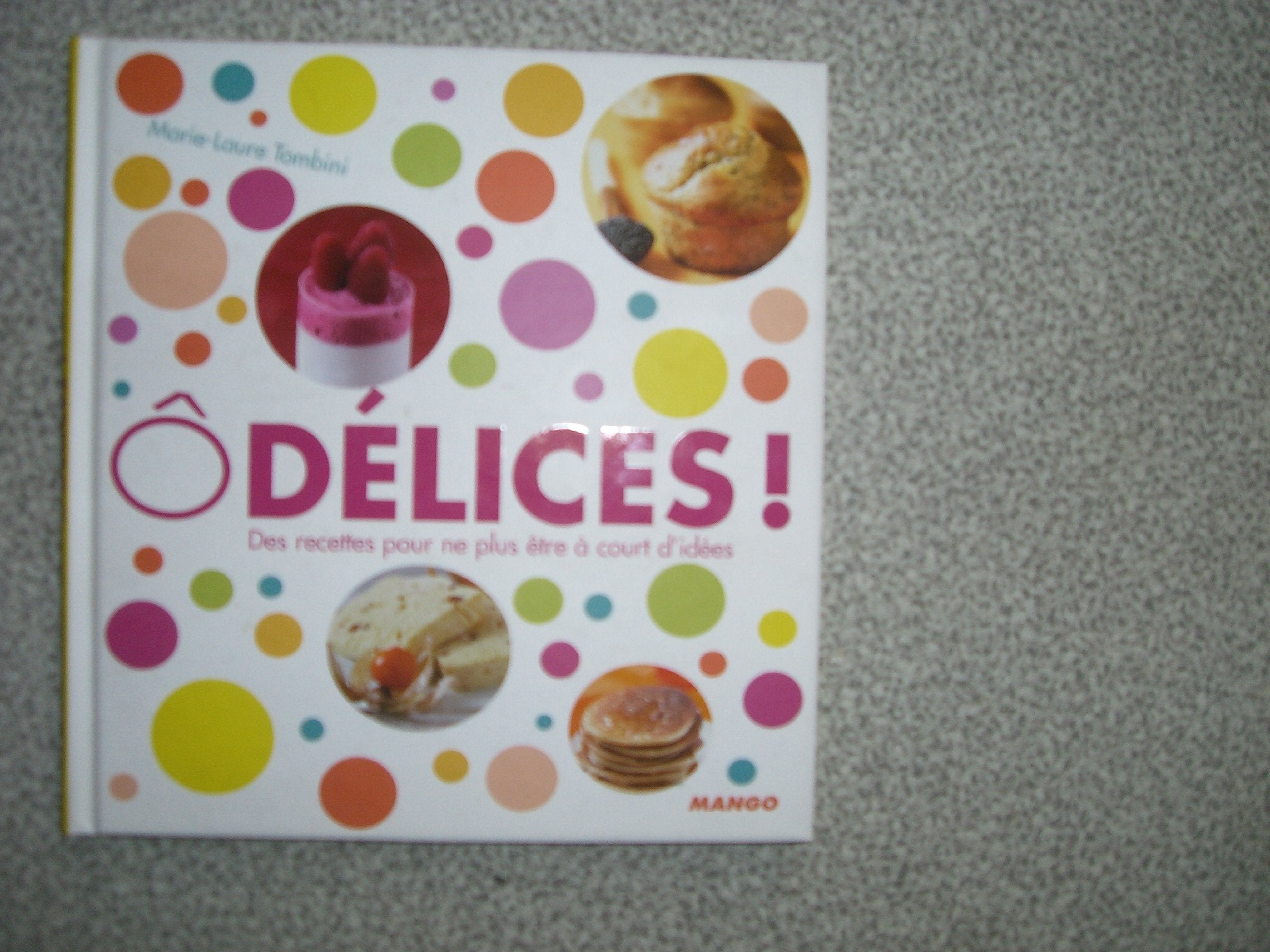 DELICES/ DES RECETTES POUR NE PLUS ETRE A COURT D IDEES book
