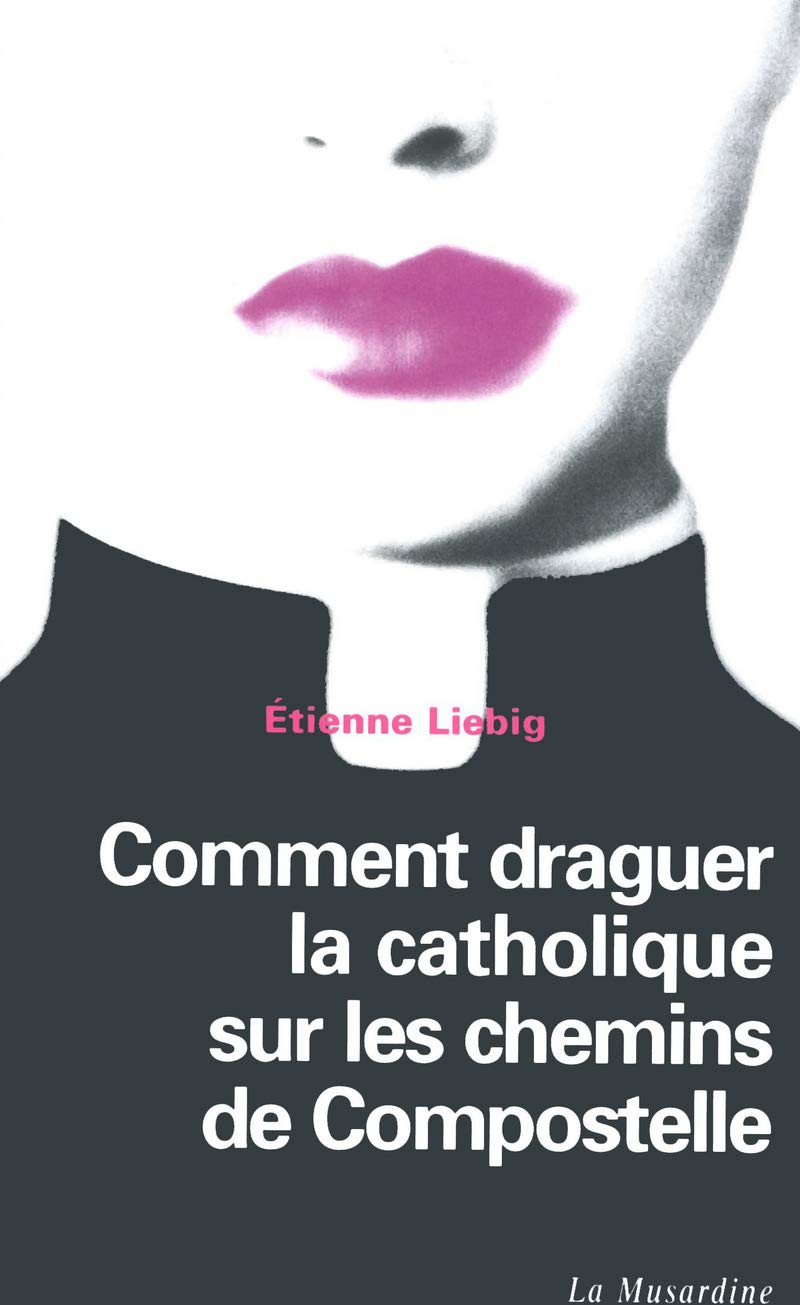 Comment draguer la catholique sur les chemins de Compostelle Contemporary literature