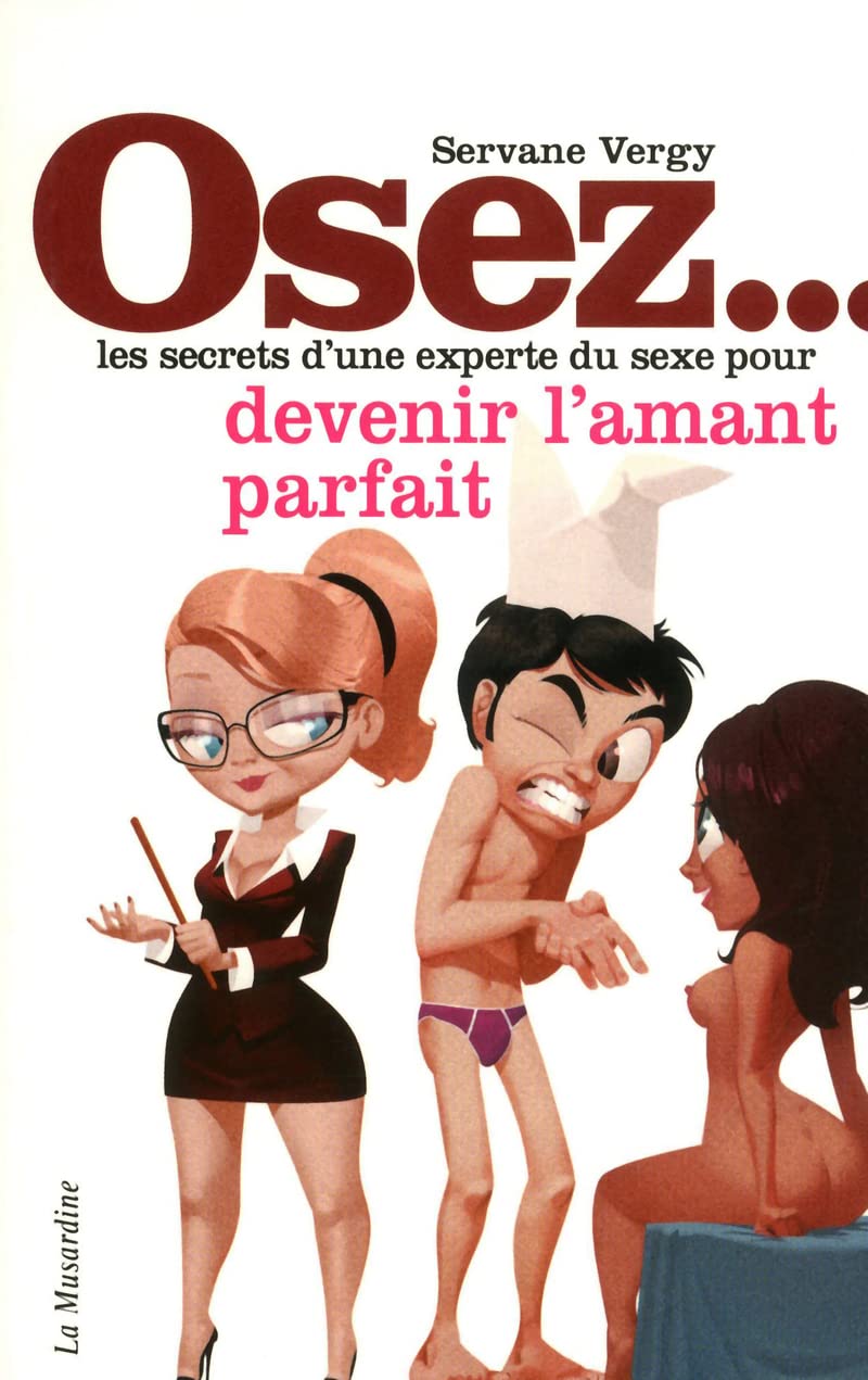 Osez les secrets d'une experte du sexe pour devenir l'amant parfait book