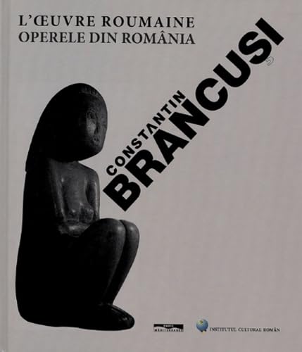 Brancusi l'oeuvre roumaine: L'oeuvre roumaine : Operele din România Books