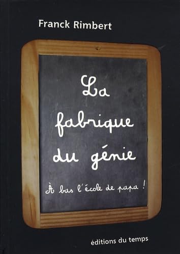 La fabrique du génie: A bas l'école de Papa book