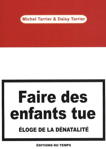 Faire des enfants tue: Eloge de la dénatalité book