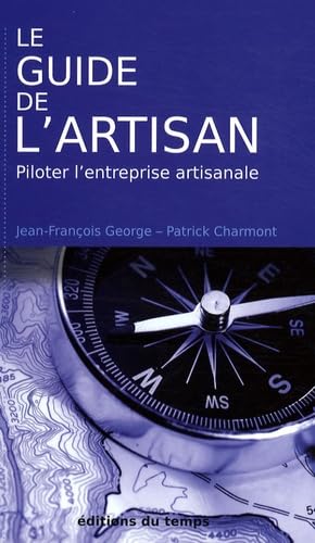 Le guide de l'artisan: Piloter l'entreprise artisanale Books