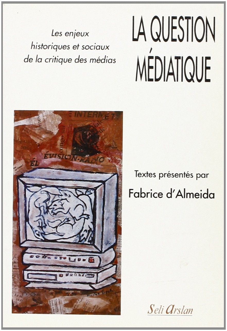 LA QUESTION MEDIATIQUE: LES ENJEUX HISTORIQUES ET SOCIAUX DE LA CRITIQUE Social Sciences