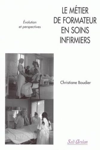 LE METIER DE FORMATEUR EN SOINS INFIRMIERS book