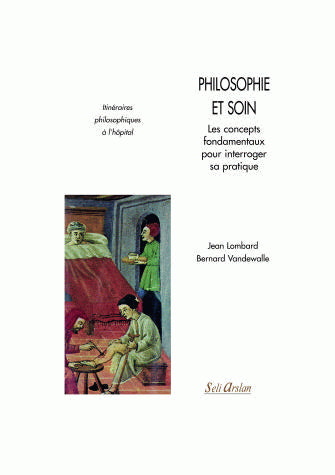 Philosophie et soin : les concepts fondamentaux pour interroger sa pratique : itinéraires philosophiques à l'hôpital Medicine