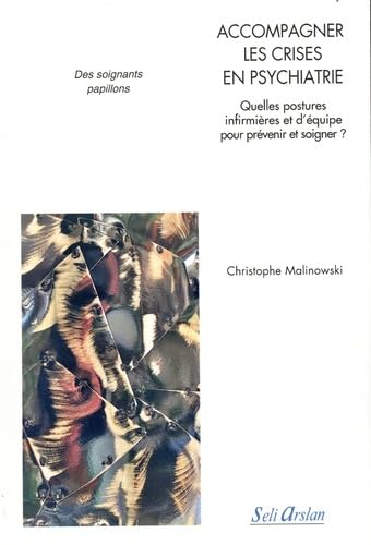 Accompagner les crises en psychiatrie: Quelles postures infirmières et d’équipe pour prévenir et soigner ? Medicine