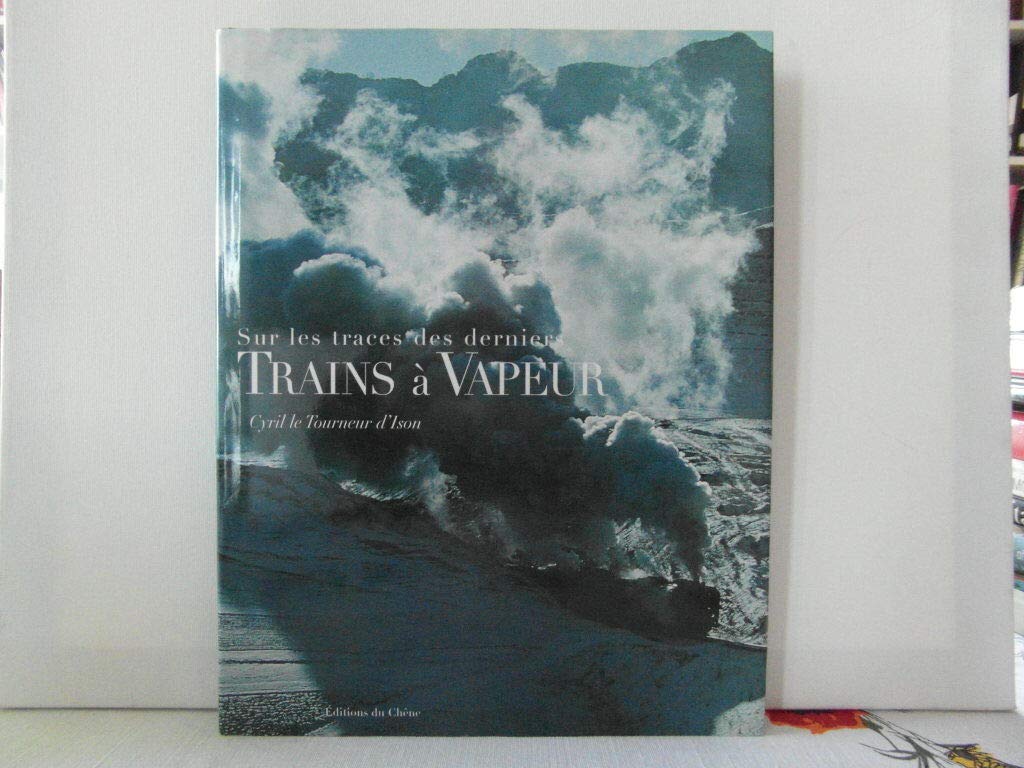 Sur Les Traces Des Derniers Trains A Vapeur Leisure & Fun